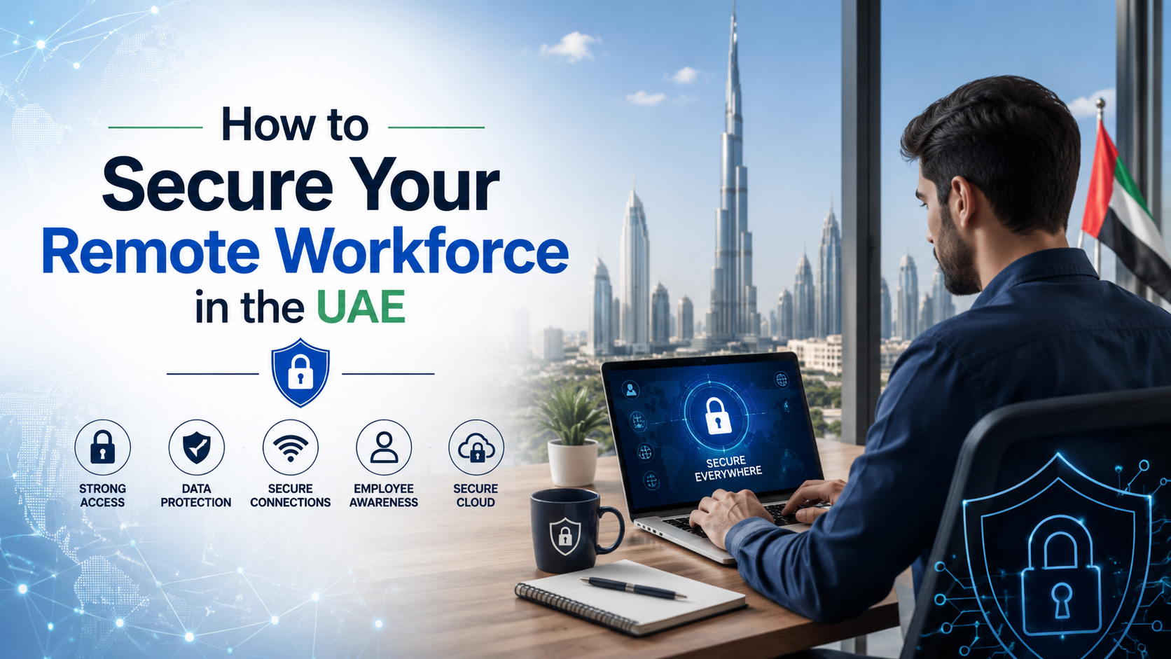 How to Secure Your Remote Workforce in the UAE: Cybersecurity, Compliance, and Best Practices